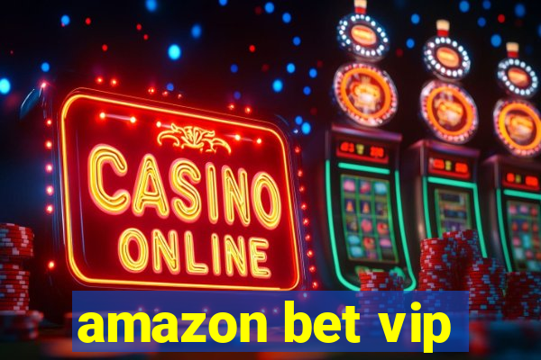 amazon bet vip